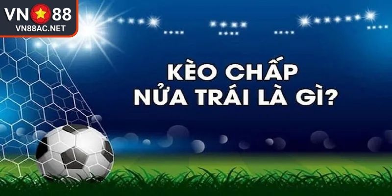 Hiểu rõ Kèo chấp nữa VN88 cơ sở của chiến thắng
